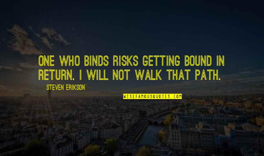 Gates Of Inner Bliss Quotes By Steven Erikson: One who binds risks getting bound in return.