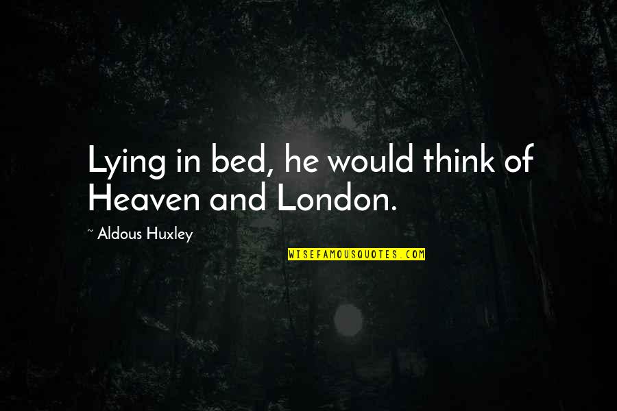 Gates Shut Quotes By Aldous Huxley: Lying in bed, he would think of Heaven