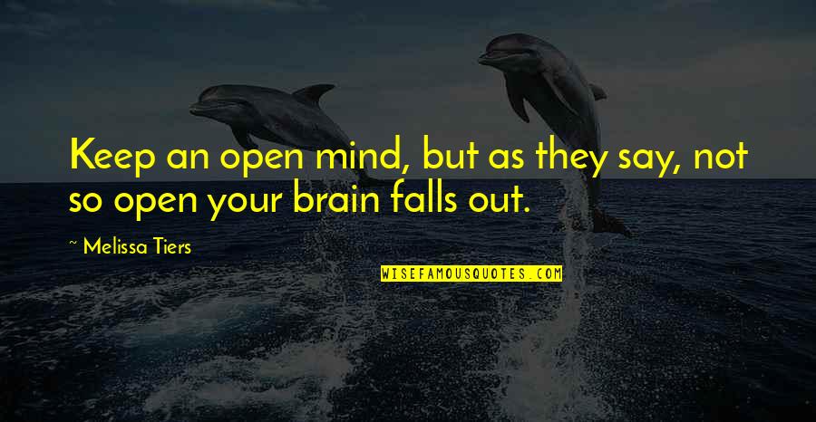 Gates Shut Quotes By Melissa Tiers: Keep an open mind, but as they say,