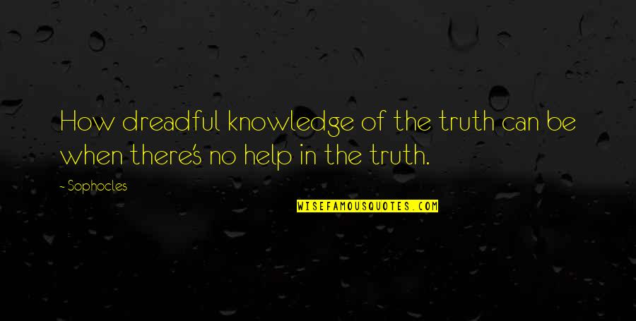 Gates Shut Quotes By Sophocles: How dreadful knowledge of the truth can be