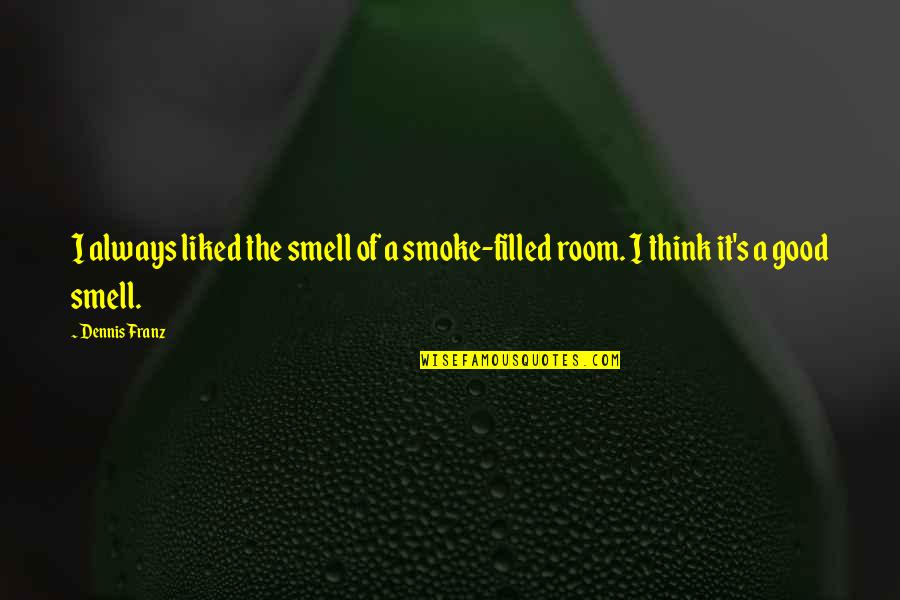 Gateson Recko Quotes By Dennis Franz: I always liked the smell of a smoke-filled