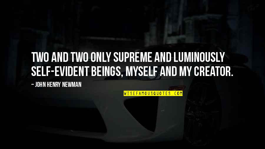 Gateway Drugs Quotes By John Henry Newman: Two and two only supreme and luminously self-evident Gateway Drugs Quotes By John Henry Newman: Two and two only supreme and luminously self-evident