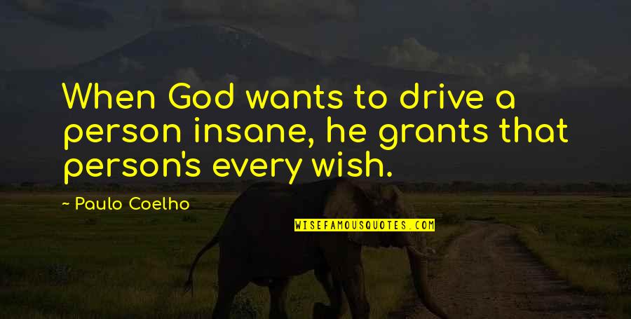Gateway Drugs Quotes By Paulo Coelho: When God wants to drive a person insane,
