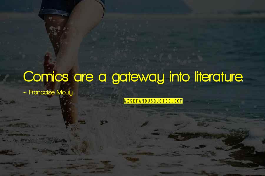 Gateways Quotes By Francoise Mouly: Comics are a gateway into literature.