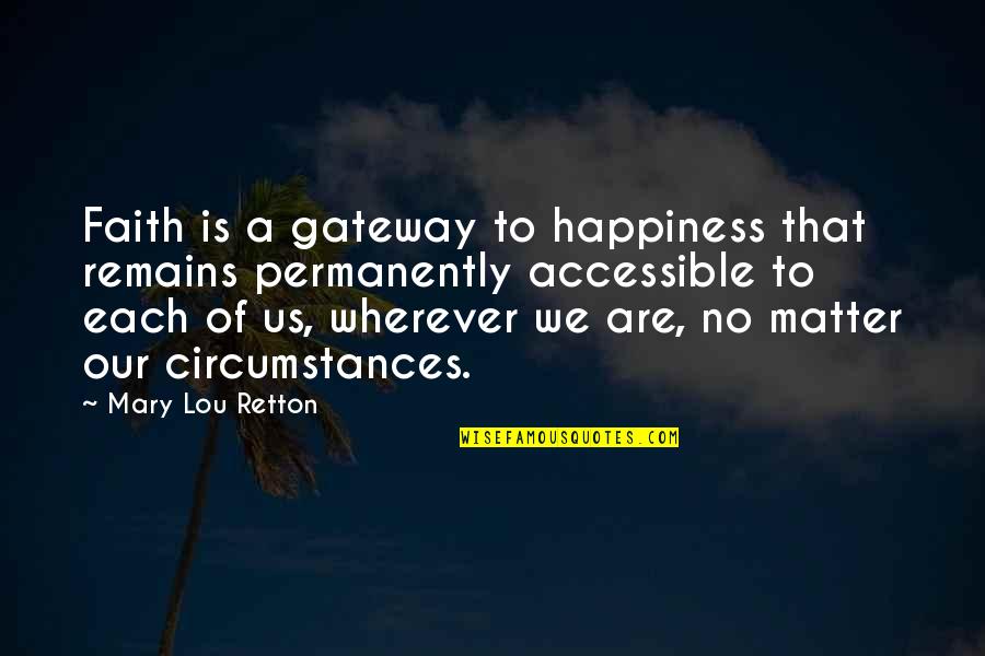 Gateways Quotes By Mary Lou Retton: Faith is a gateway to happiness that remains