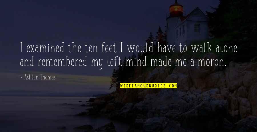 Gathan Quotes By Ashlan Thomas: I examined the ten feet I would have Gathan Quotes By Ashlan Thomas: I examined the ten feet I would have