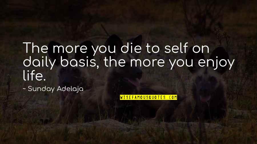 Gathani Limited Quotes By Sunday Adelaja: The more you die to self on daily