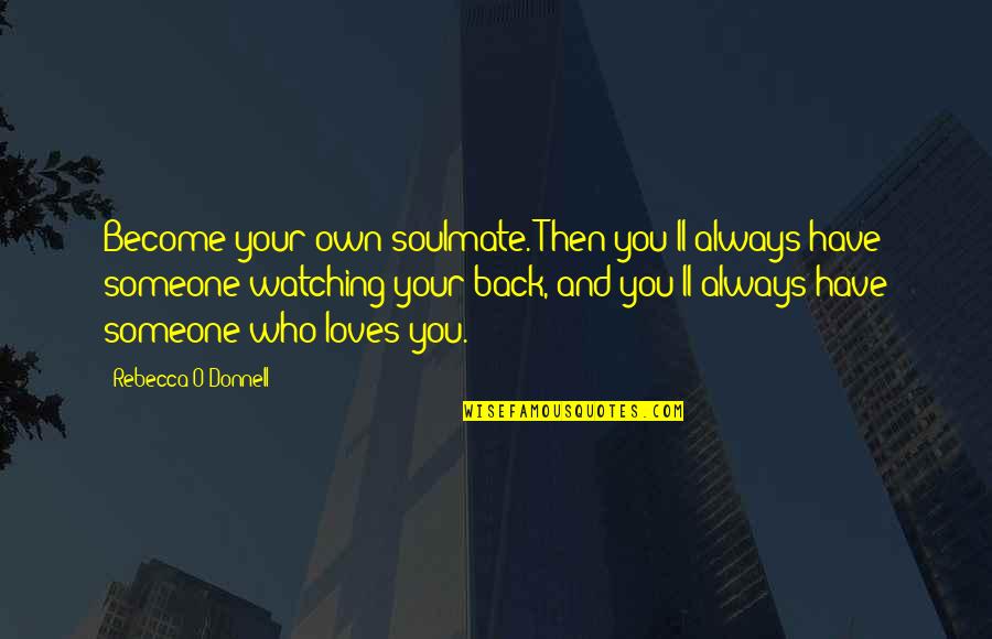 Gathania Blame Quotes By Rebecca O'Donnell: Become your own soulmate. Then you'll always have