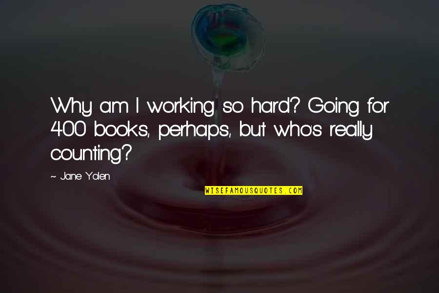 Gathas Book Quotes By Jane Yolen: Why am I working so hard? Going for