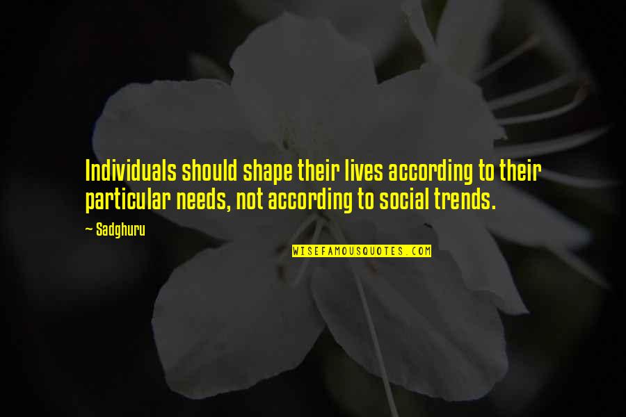 Gathenge Quotes By Sadghuru: Individuals should shape their lives according to their