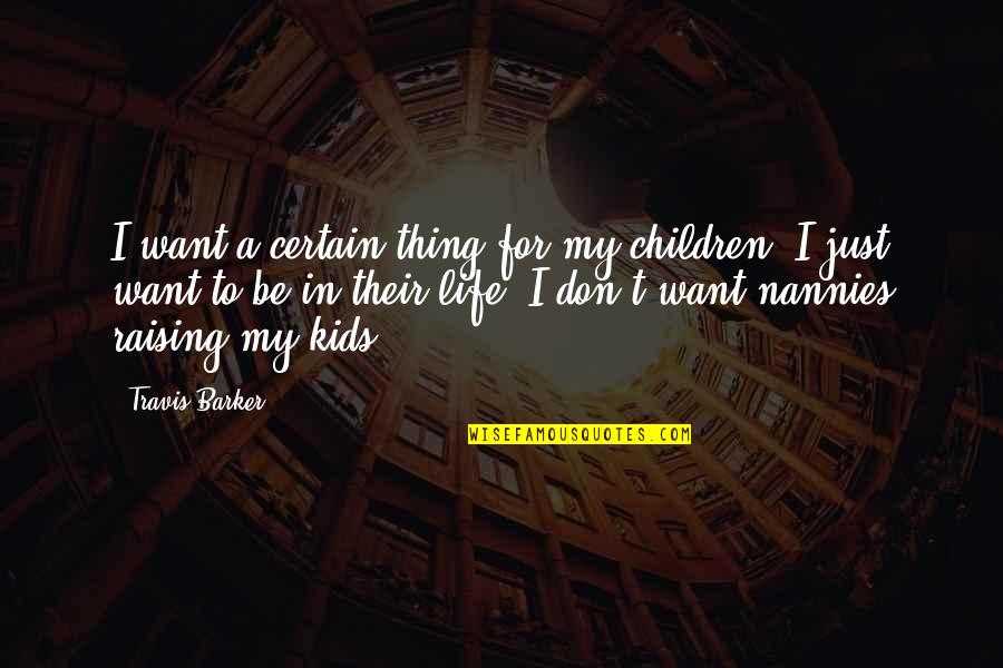 Gather Around Quotes By Travis Barker: I want a certain thing for my children. Gather Around Quotes By Travis Barker: I want a certain thing for my children.