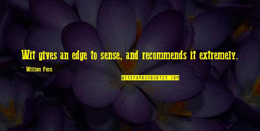 Gather Around Quotes By William Penn: Wit gives an edge to sense, and recommends Gather Around Quotes By William Penn: Wit gives an edge to sense, and recommends