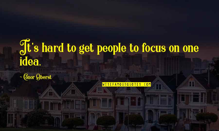 Gather Memories Quotes By Conor Oberst: It's hard to get people to focus on Gather Memories Quotes By Conor Oberst: It's hard to get people to focus on