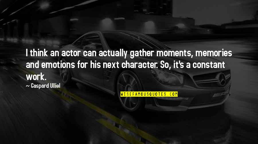 Gather Memories Quotes By Gaspard Ulliel: I think an actor can actually gather moments, Gather Memories Quotes By Gaspard Ulliel: I think an actor can actually gather moments,