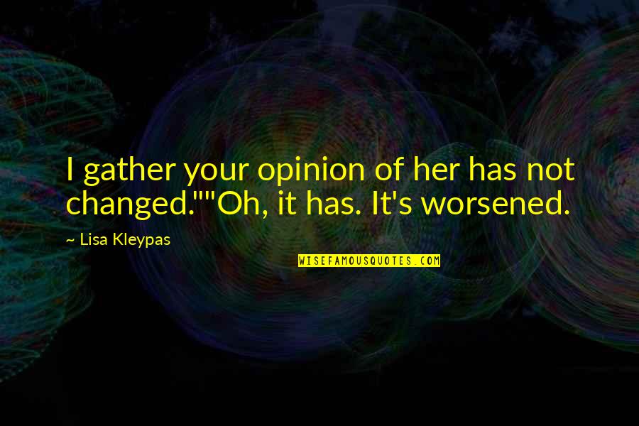 Gather Quotes By Lisa Kleypas: I gather your opinion of her has not
