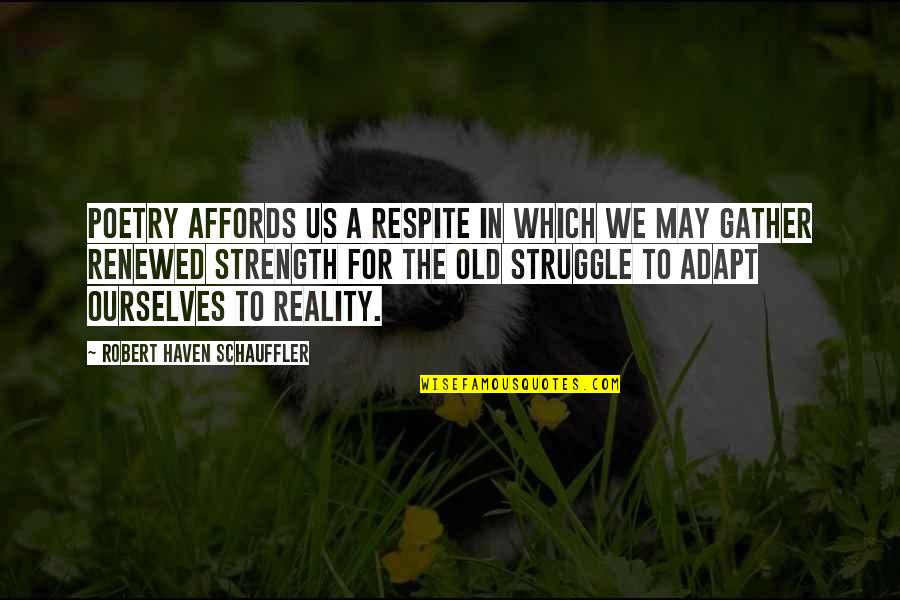 Gather Strength Quotes By Robert Haven Schauffler: Poetry affords us a respite in which we Gather Strength Quotes By Robert Haven Schauffler: Poetry affords us a respite in which we