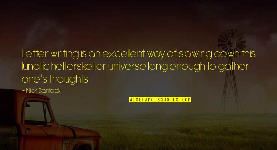 Gather Your Thoughts Quotes By Nick Bantock: Letter writing is an excellent way of slowing