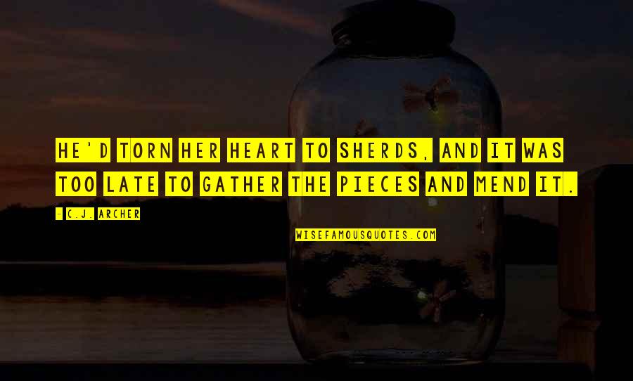 Gather'd Quotes By C.J. Archer: He'd torn her heart to sherds, and it