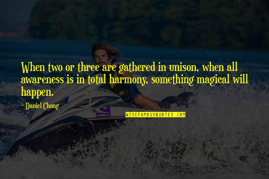 Gathered Quotes By Daniel Chong: When two or three are gathered in unison, Gathered Quotes By Daniel Chong: When two or three are gathered in unison,