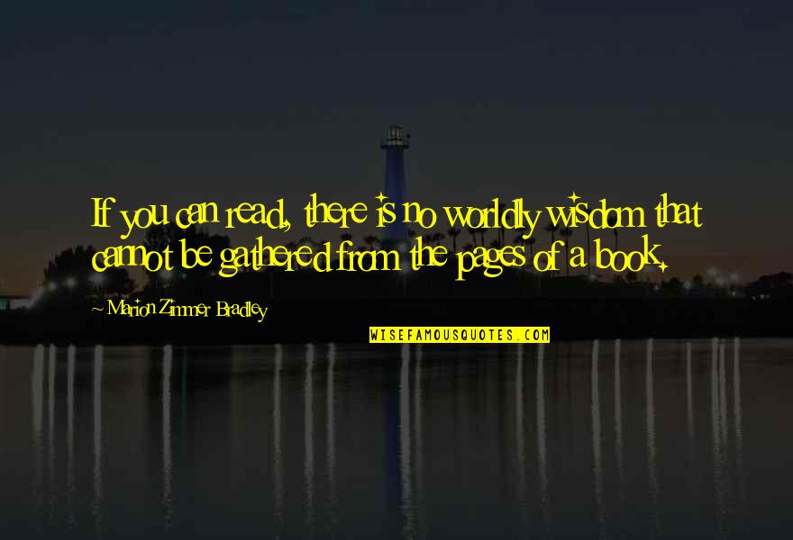 Gathered Quotes By Marion Zimmer Bradley: If you can read, there is no worldly Gathered Quotes By Marion Zimmer Bradley: If you can read, there is no worldly