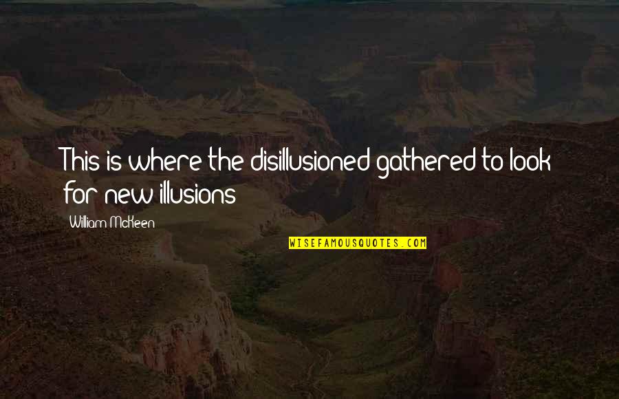 Gathered Quotes By William McKeen: This is where the disillusioned gathered to look Gathered Quotes By William McKeen: This is where the disillusioned gathered to look