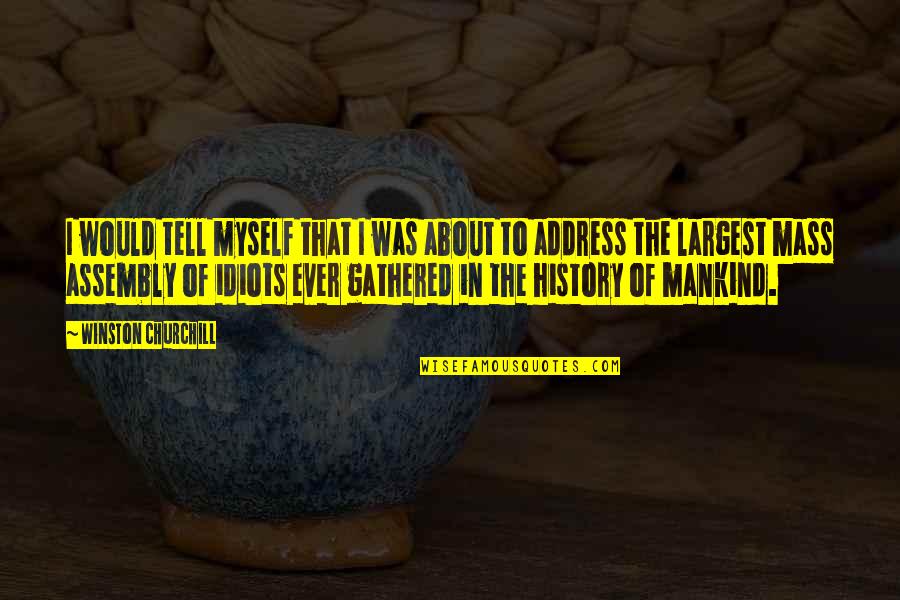 Gathered Quotes By Winston Churchill: I would tell myself that I was about Gathered Quotes By Winston Churchill: I would tell myself that I was about