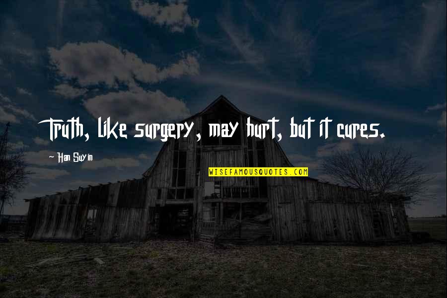 Gatherer Mtg Quotes By Han Suyin: Truth, like surgery, may hurt, but it cures.