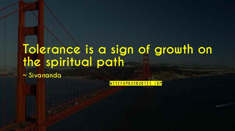 Gatherest Quotes By Sivananda: Tolerance is a sign of growth on the