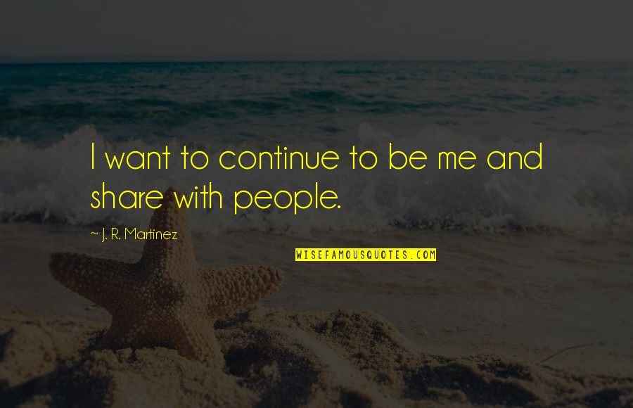 Gathering Blue Book Quotes By J. R. Martinez: I want to continue to be me and