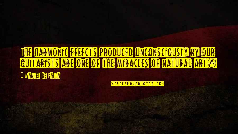 Gathering Darkness Quotes By Manuel De Falla: The harmonic effects produced unconsciously by our guitarists Gathering Darkness Quotes By Manuel De Falla: The harmonic effects produced unconsciously by our guitarists