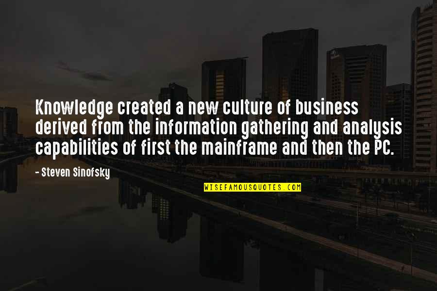 Gathering Information Quotes By Steven Sinofsky: Knowledge created a new culture of business derived