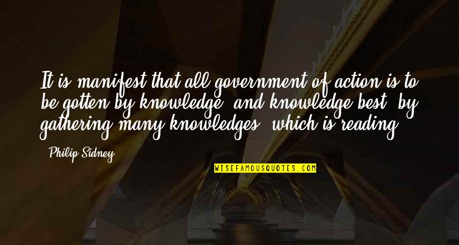 Gathering Knowledge Quotes By Philip Sidney: It is manifest that all government of action