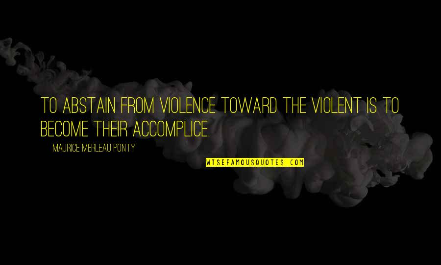 Gathering Of Israel Lds Quotes By Maurice Merleau Ponty: To abstain from violence toward the violent is Gathering Of Israel Lds Quotes By Maurice Merleau Ponty: To abstain from violence toward the violent is