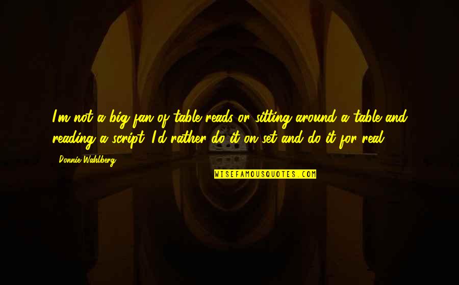 Gathering Party Quotes By Donnie Wahlberg: I'm not a big fan of table reads Gathering Party Quotes By Donnie Wahlberg: I'm not a big fan of table reads