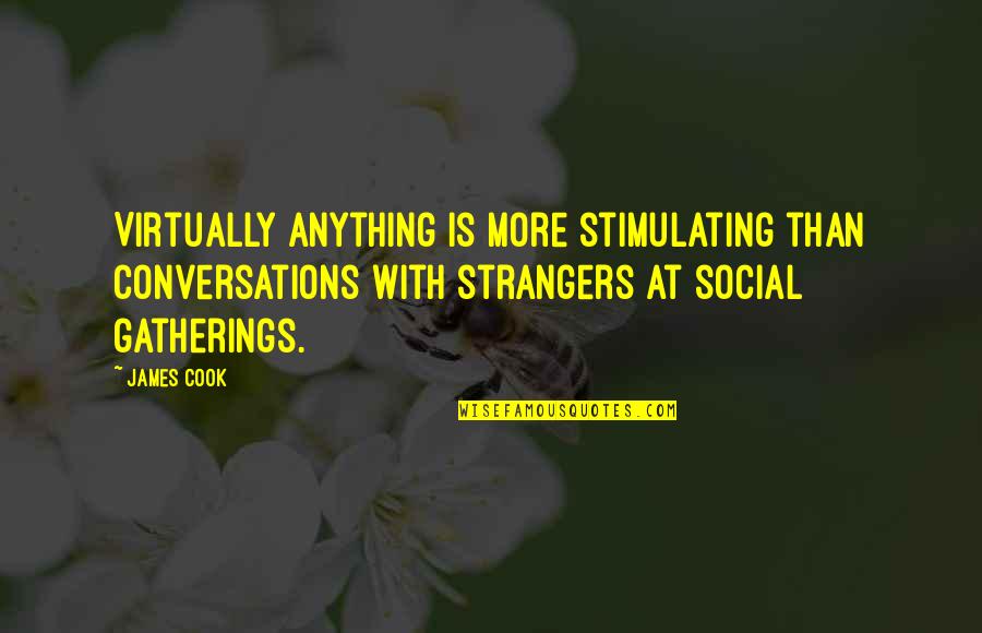 Gathering Quotes By James Cook: Virtually anything is more stimulating than conversations with