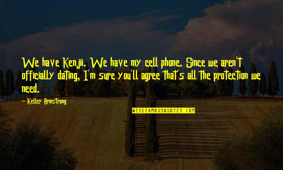 Gathering Quotes By Kelley Armstrong: We have Kenjii. We have my cell phone.