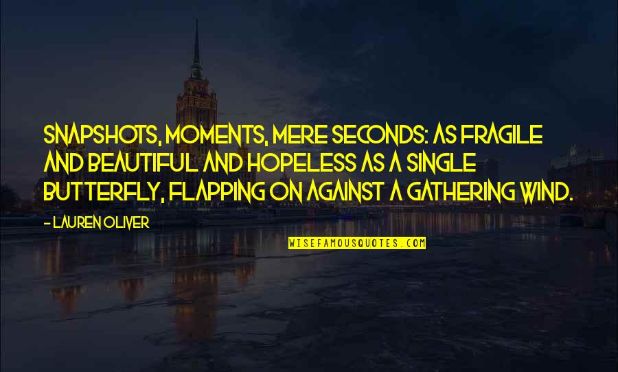 Gathering Quotes By Lauren Oliver: Snapshots, moments, mere seconds: as fragile and beautiful