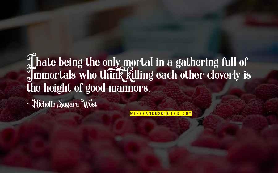 Gathering Quotes By Michelle Sagara West: I hate being the only mortal in a