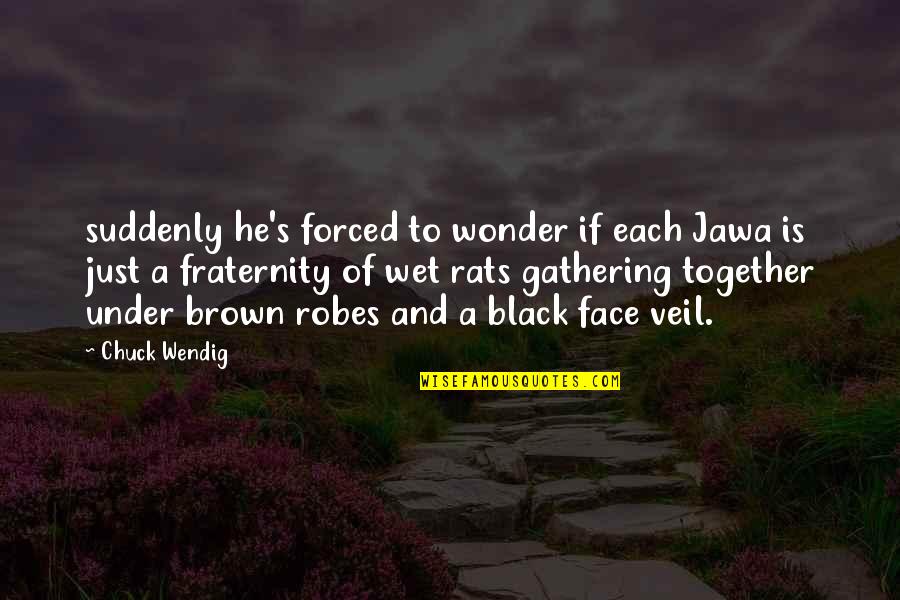 Gathering Together Quotes By Chuck Wendig: suddenly he's forced to wonder if each Jawa