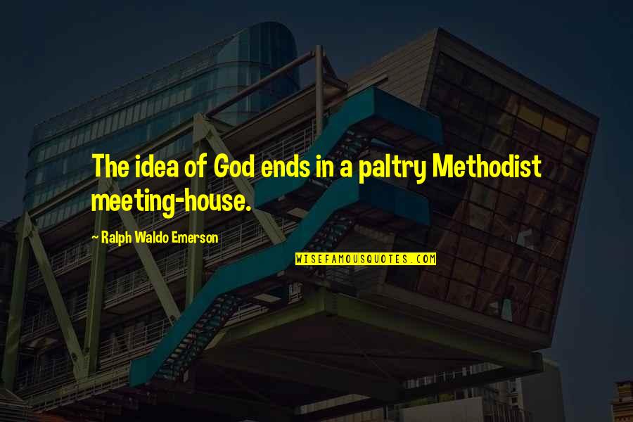 Gathering With Friends Quotes By Ralph Waldo Emerson: The idea of God ends in a paltry Gathering With Friends Quotes By Ralph Waldo Emerson: The idea of God ends in a paltry