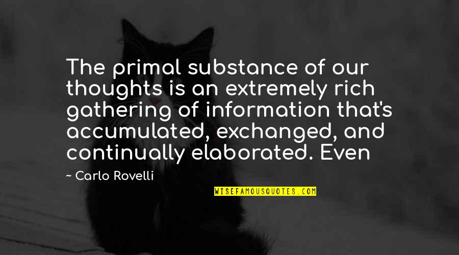 Gathering Your Thoughts Quotes By Carlo Rovelli: The primal substance of our thoughts is an