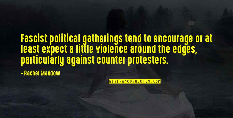 Gatherings Quotes By Rachel Maddow: Fascist political gatherings tend to encourage or at