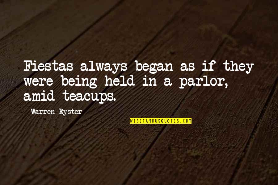 Gatherings Quotes By Warren Eyster: Fiestas always began as if they were being