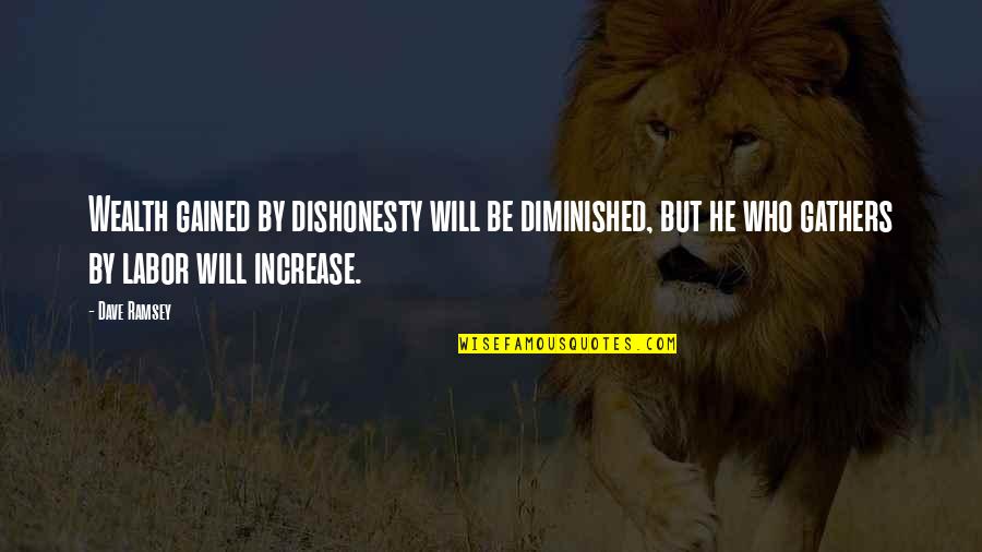Gathers Quotes By Dave Ramsey: Wealth gained by dishonesty will be diminished, but