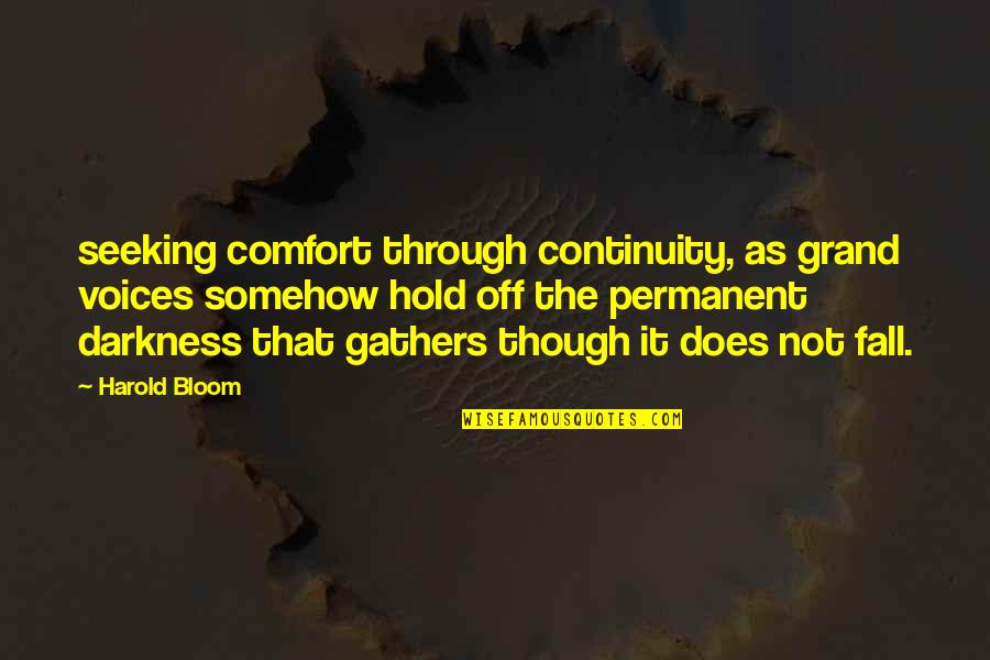 Gathers Quotes By Harold Bloom: seeking comfort through continuity, as grand voices somehow
