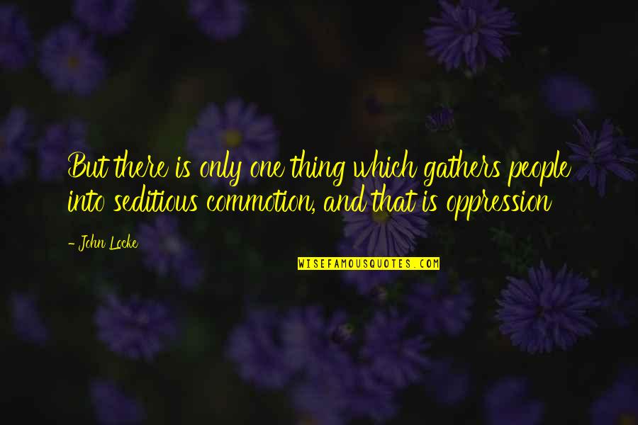 Gathers Quotes By John Locke: But there is only one thing which gathers