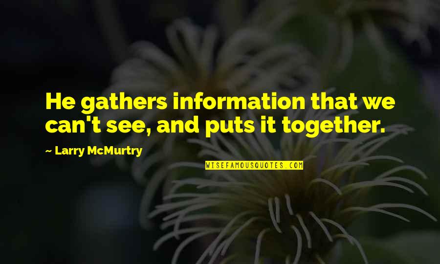 Gathers Quotes By Larry McMurtry: He gathers information that we can't see, and