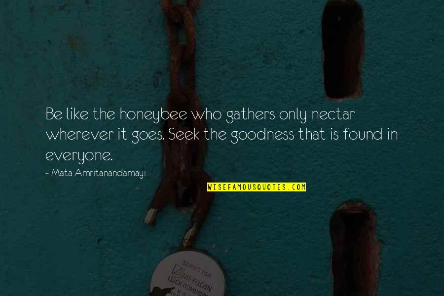 Gathers Quotes By Mata Amritanandamayi: Be like the honeybee who gathers only nectar