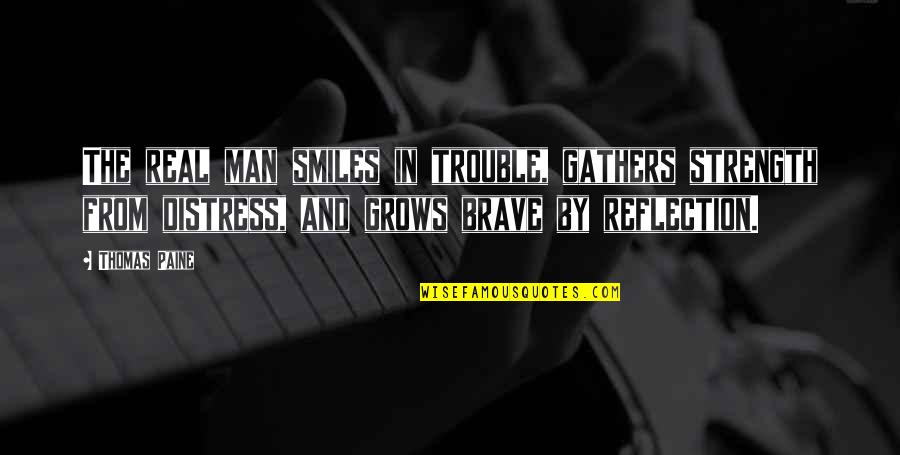 Gathers Quotes By Thomas Paine: The real man smiles in trouble, gathers strength