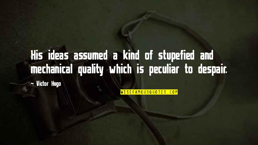 Gatherum Quotes By Victor Hugo: His ideas assumed a kind of stupefied and